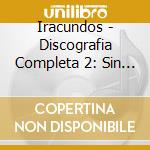 Iracundos - Discografia Completa 2: Sin Palabras / El Sonido cd musicale di Iracundos