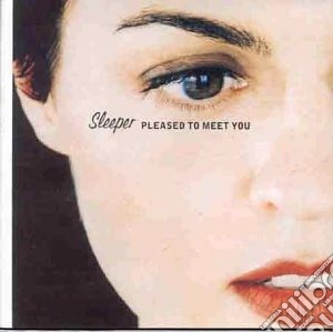 Sleeper - Pleased To Meet You cd musicale di Sleeper