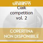 Ciaik competition vol. 2 cd musicale di Mischa Dichter