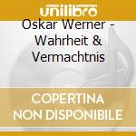 Oskar Werner - Wahrheit & Vermachtnis cd musicale di Oskar Werner