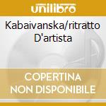 Kabaivanska/ritratto D'artista cd