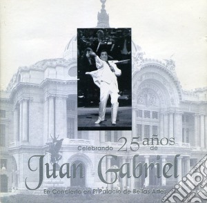 Juan Gabriel - Celebrando 25 Anos De Juan Gabriel: En Concierto En El Palacio De Bellas Artes cd musicale di Juan Gabriel