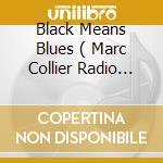 Black Means Blues ( Marc Collier Radio Edit / Euro Radio Edit / Toxu Radio Edit / Planet Trax Extend cd