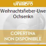 Weihnachtsfieber-Uwe Ochsenkn cd