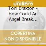 Toni Braxton - How Could An Angel Break My... cd
