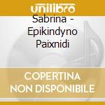 Sabrina - Epikindyno Paixnidi cd musicale di Sabrina