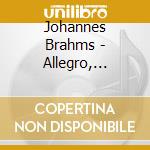 Johannes Brahms - Allegro, Allegro cd