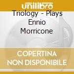 Triology - Plays Ennio Morricone cd