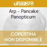 Arp - Pancake Panopticum cd musicale di Arp