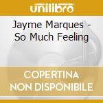 Jayme Marques - So Much Feeling cd