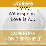 Jimmy Witherspoon - Love Is A Five Letter Word cd