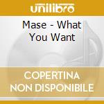 Mase - What You Want cd musicale di MASE