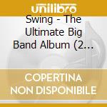 Swing - The Ultimate Big Band Album (2 Cd)