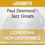 Paul Desmond - Jazz Greats cd musicale di Paul Desmond