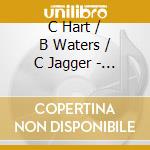 C Hart / B Waters / C Jagger - C Hart cd musicale di C.hart/b.waters/c.jagger