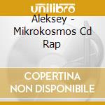 Aleksey - Mikrokosmos Cd Rap cd