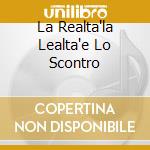 La Realta'la Lealta'e Lo Scontro cd
