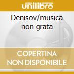 Denisov/musica non grata cd