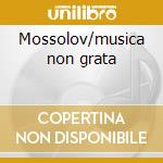 Mossolov/musica non grata cd