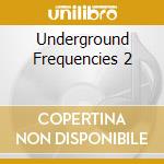 Underground Frequencies 2 cd