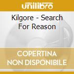 Kilgore - Search For Reason cd