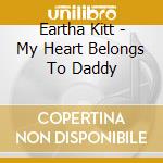 Eartha Kitt - My Heart Belongs To Daddy cd musicale di Eartha Kitt