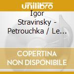 Igor Stravinsky - Petrouchka / Le Chant Du Rossign cd musicale di Lorin Maazel