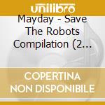 Mayday - Save The Robots Compilation (2 Cd) cd