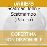 Scatman John - Scatmambo (Patricia) cd musicale di Scatman John