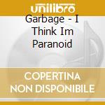 Garbage - I Think Im Paranoid cd