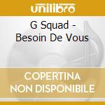 G Squad - Besoin De Vous cd musicale