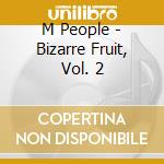 M People - Bizarre Fruit, Vol. 2 cd