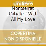 Montserrat Caballe - With All My Love cd