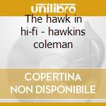 The hawk in hi-fi - hawkins coleman cd musicale di Coleman hawkins & billy byers