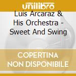 Luis Arcaraz & His Orchestra - Sweet And Swing cd