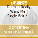 Do You Really Want Me ( Single Edit / Qd3 Remix Edit / So Groovy Mix ) cd