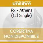 Px - Athens (Cd Single) cd