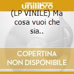 (LP VINILE) Ma cosa vuoi che sia.. lp vinile di ROSSI VASCO