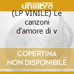 (LP VINILE) Le canzoni d'amore di v cd