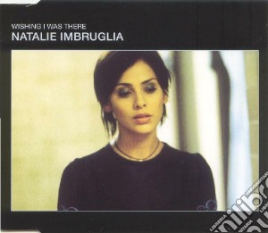 Natalie Imbruglia - Wishing I Was There cd musicale di Imbruglia Natalie