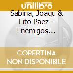 Sabina, Joaqu & Fito Paez - Enemigos Intimos cd