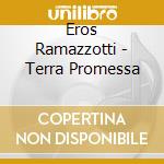 Eros Ramazzotti - Terra Promessa cd