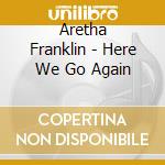 Aretha Franklin - Here We Go Again cd