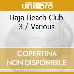 Baja Beach Club 3 / Various cd musicale di Terminal Video