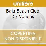 Baja Beach Club 3 / Various cd