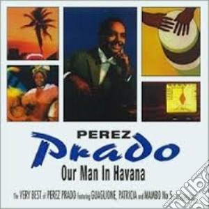 Perez Prado - Our Man In Havana cd musicale di Perez Prado
