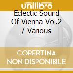 Eclectic Sound Of Vienna Vol.2 / Various cd musicale