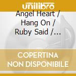 Angel Heart / Hang On / Ruby Said / Blind Dive cd musicale
