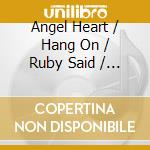 Angel Heart / Hang On / Ruby Said / Blind Dive cd