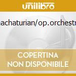 Khachaturian/op.orchestrali cd musicale di Aram Khachaturian